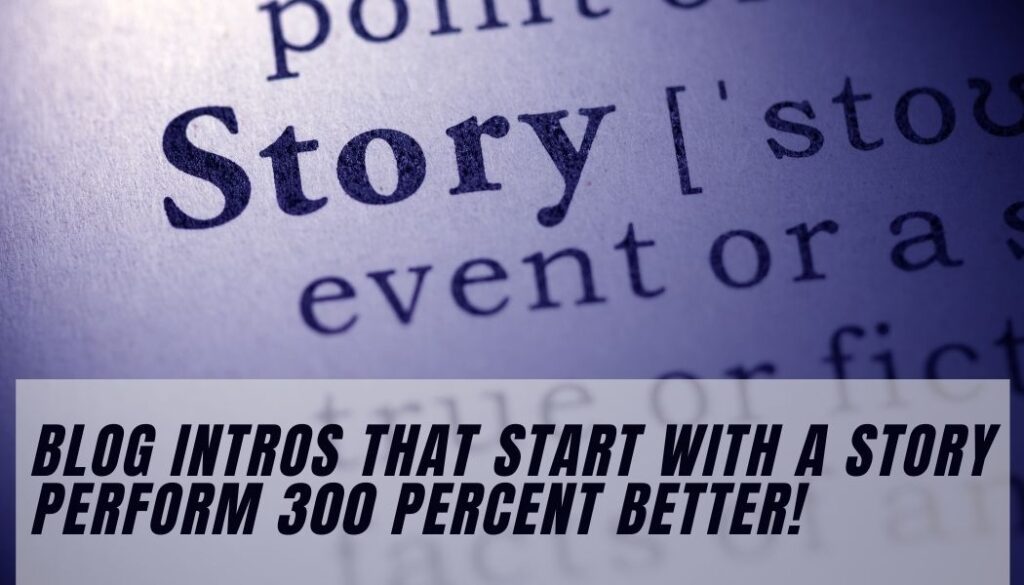 blog intros that start with a story are more engaging and perform 300 percent better